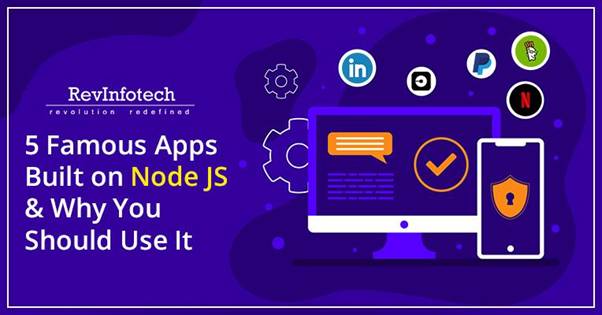 5 Famous Apps Built On Node And Why You Should Use It
